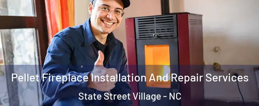 Pellet Fireplace Installation And Repair Services State Street Village - NC