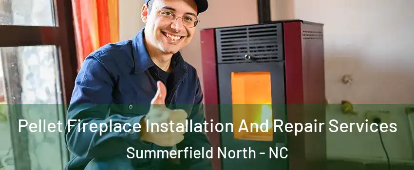 Pellet Fireplace Installation And Repair Services Summerfield North - NC