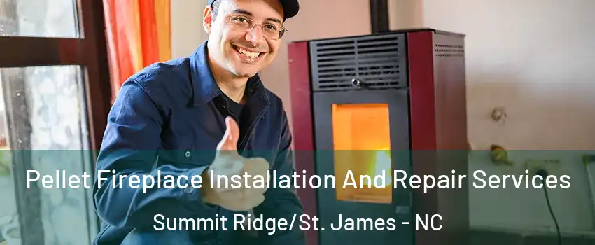 Pellet Fireplace Installation And Repair Services Summit Ridge/St. James - NC