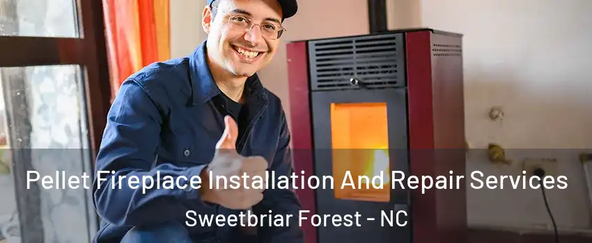 Pellet Fireplace Installation And Repair Services Sweetbriar Forest - NC