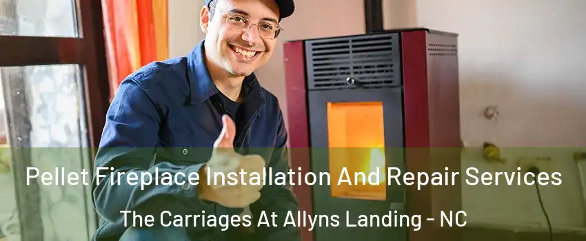 Pellet Fireplace Installation And Repair Services The Carriages At Allyns Landing - NC