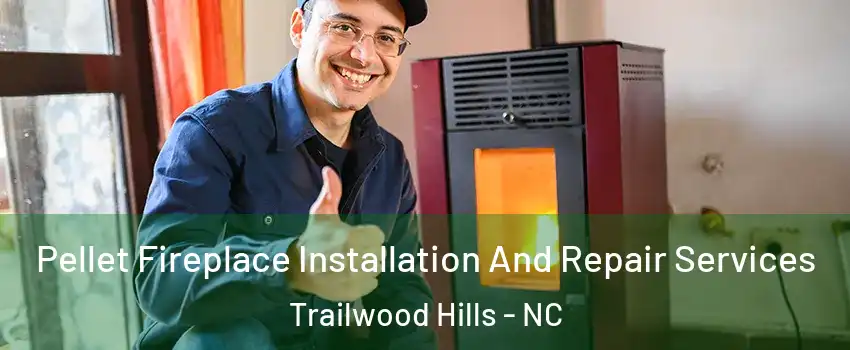 Pellet Fireplace Installation And Repair Services Trailwood Hills - NC