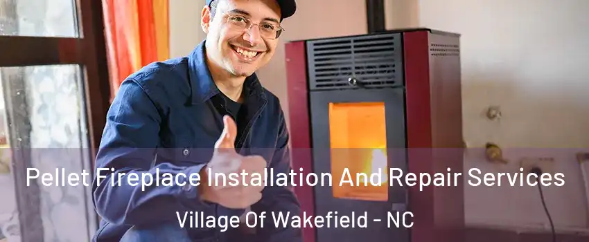 Pellet Fireplace Installation And Repair Services Village Of Wakefield - NC