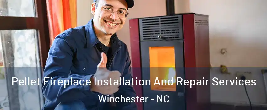 Pellet Fireplace Installation And Repair Services Winchester - NC