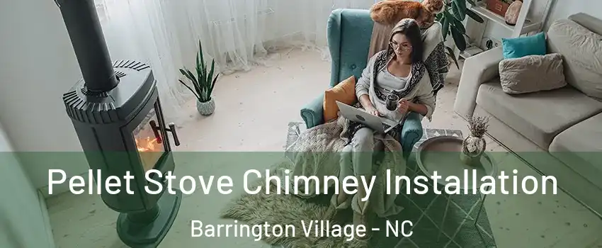 Pellet Stove Chimney Installation Barrington Village - NC