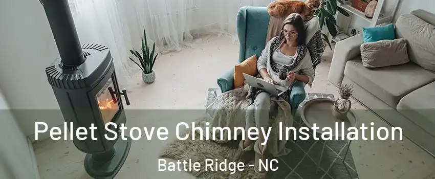 Pellet Stove Chimney Installation Battle Ridge - NC
