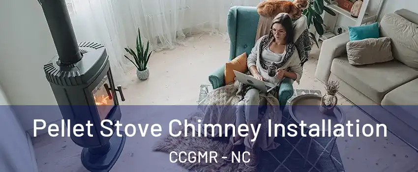 Pellet Stove Chimney Installation CCGMR - NC