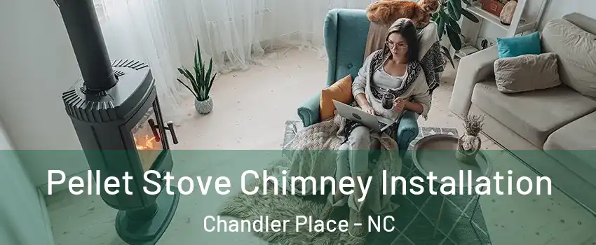 Pellet Stove Chimney Installation Chandler Place - NC