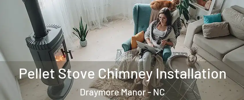 Pellet Stove Chimney Installation Draymore Manor - NC