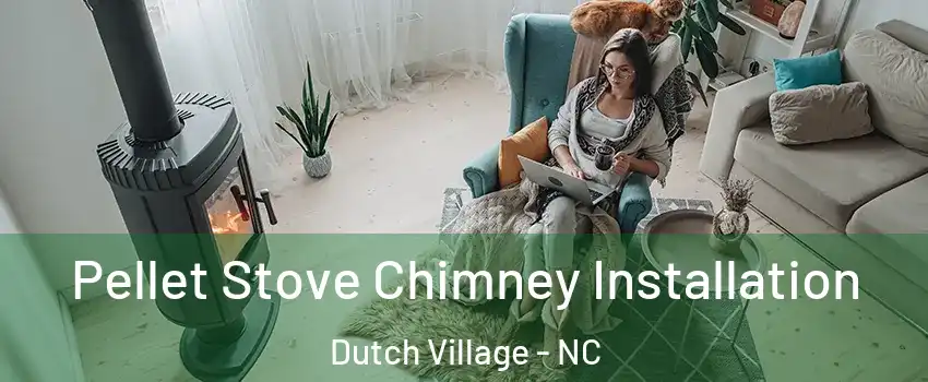 Pellet Stove Chimney Installation Dutch Village - NC
