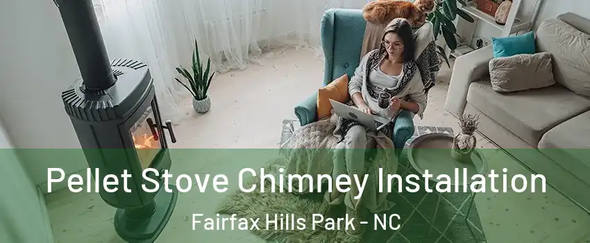 Pellet Stove Chimney Installation Fairfax Hills Park - NC