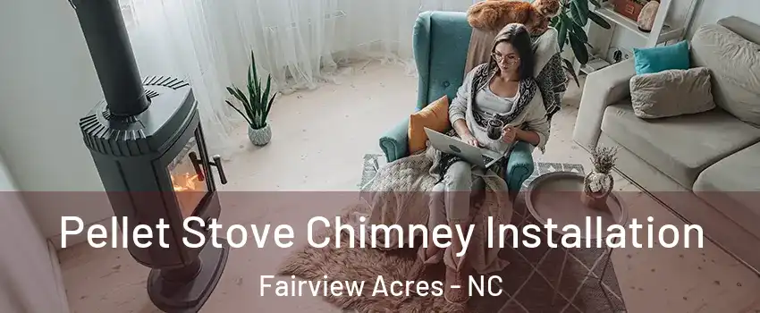 Pellet Stove Chimney Installation Fairview Acres - NC