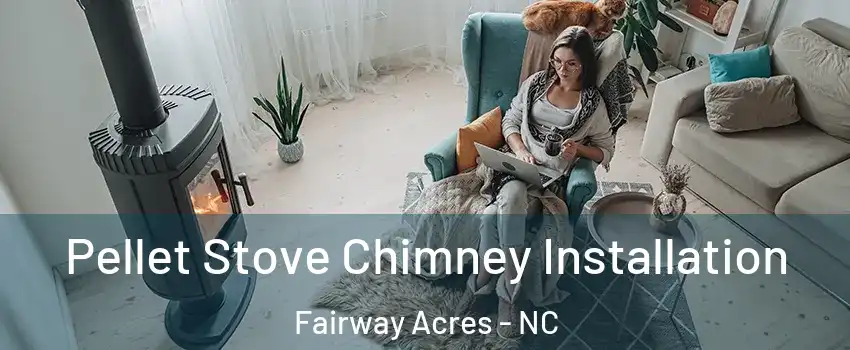 Pellet Stove Chimney Installation Fairway Acres - NC