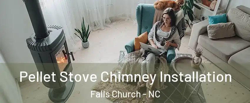 Pellet Stove Chimney Installation Falls Church - NC