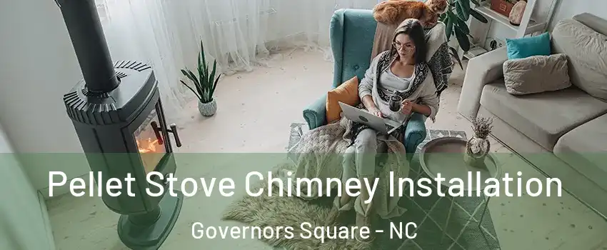 Pellet Stove Chimney Installation Governors Square - NC