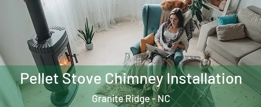 Pellet Stove Chimney Installation Granite Ridge - NC