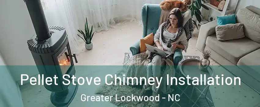 Pellet Stove Chimney Installation Greater Lockwood - NC