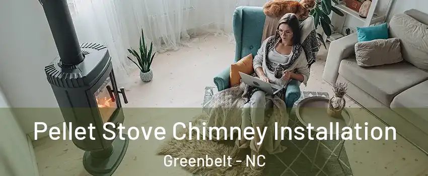 Pellet Stove Chimney Installation Greenbelt - NC