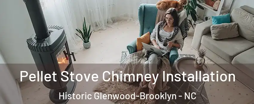 Pellet Stove Chimney Installation Historic Glenwood-Brooklyn - NC
