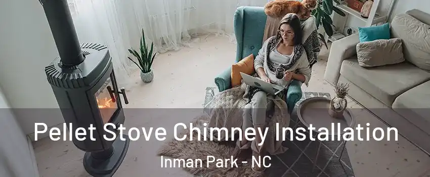 Pellet Stove Chimney Installation Inman Park - NC