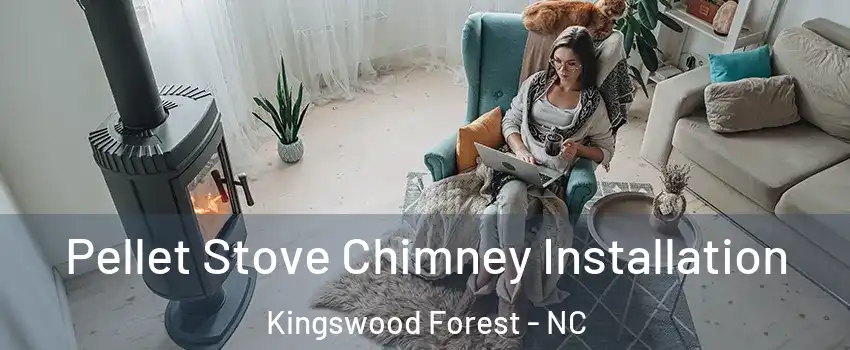 Pellet Stove Chimney Installation Kingswood Forest - NC