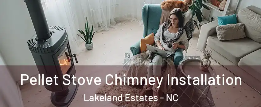Pellet Stove Chimney Installation Lakeland Estates - NC