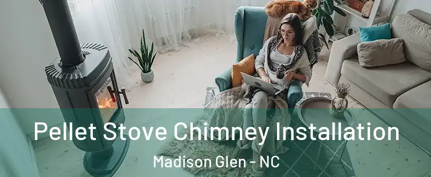 Pellet Stove Chimney Installation Madison Glen - NC