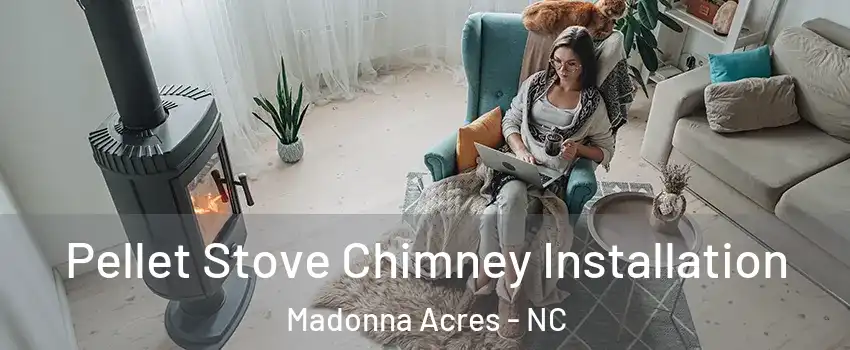 Pellet Stove Chimney Installation Madonna Acres - NC