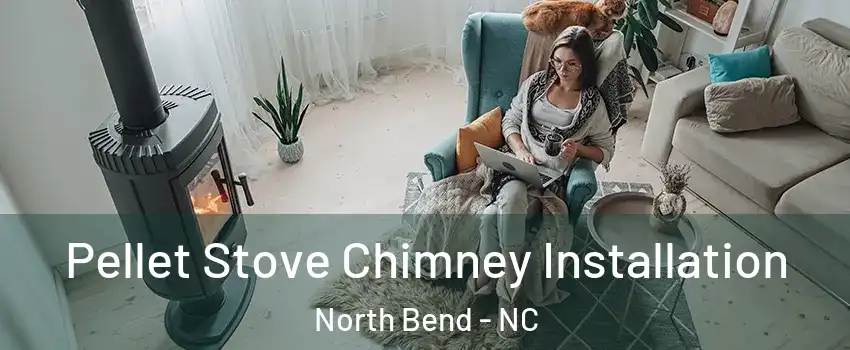 Pellet Stove Chimney Installation North Bend - NC