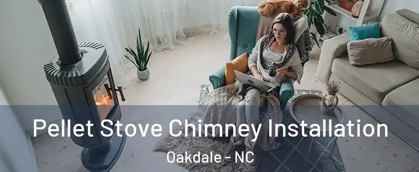 Pellet Stove Chimney Installation Oakdale - NC