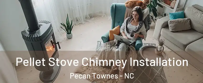 Pellet Stove Chimney Installation Pecan Townes - NC