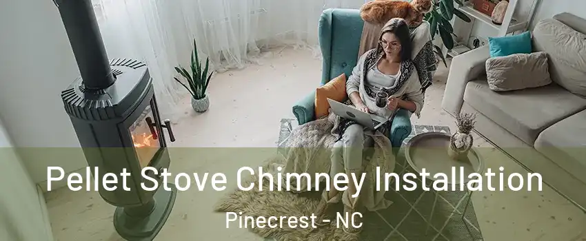 Pellet Stove Chimney Installation Pinecrest - NC