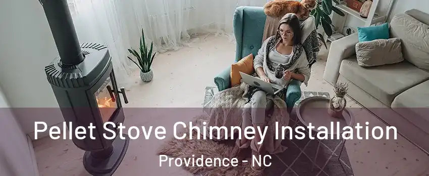 Pellet Stove Chimney Installation Providence - NC