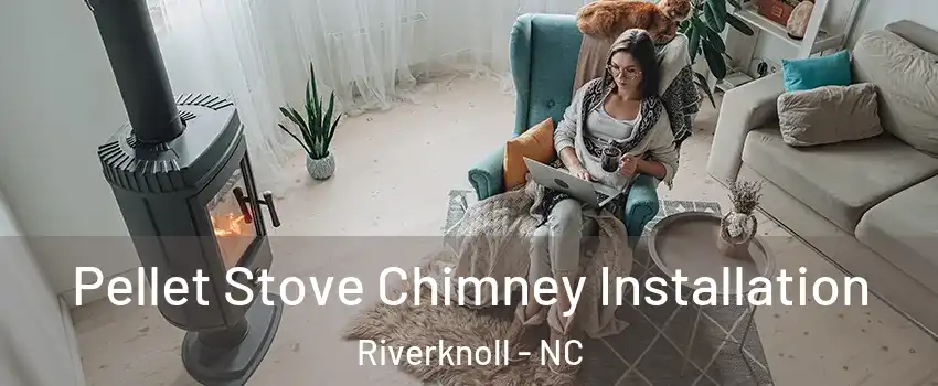 Pellet Stove Chimney Installation Riverknoll - NC