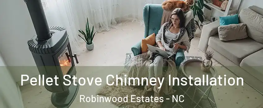 Pellet Stove Chimney Installation Robinwood Estates - NC