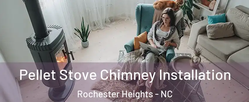 Pellet Stove Chimney Installation Rochester Heights - NC