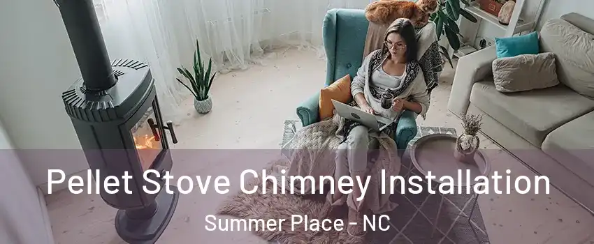 Pellet Stove Chimney Installation Summer Place - NC