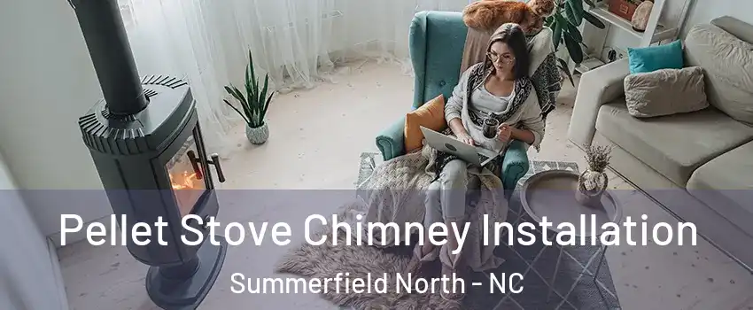 Pellet Stove Chimney Installation Summerfield North - NC