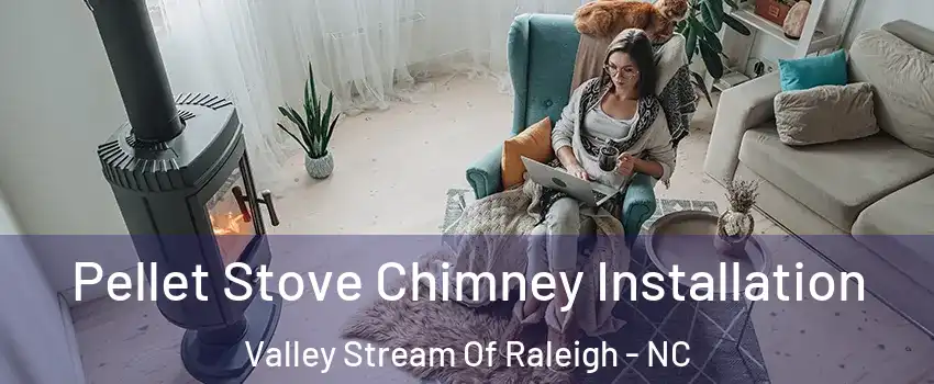 Pellet Stove Chimney Installation Valley Stream Of Raleigh - NC