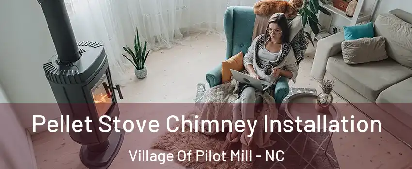 Pellet Stove Chimney Installation Village Of Pilot Mill - NC