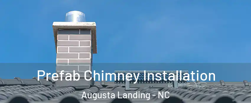 Prefab Chimney Installation Augusta Landing - NC