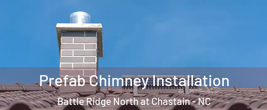 Prefab Chimney Installation Battle Ridge North at Chastain - NC