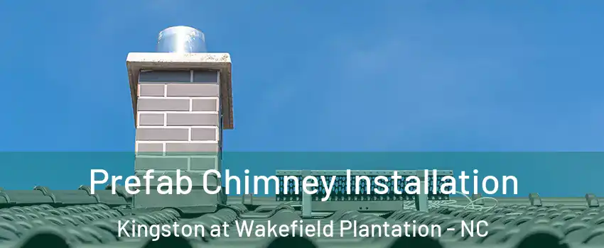 Prefab Chimney Installation Kingston at Wakefield Plantation - NC
