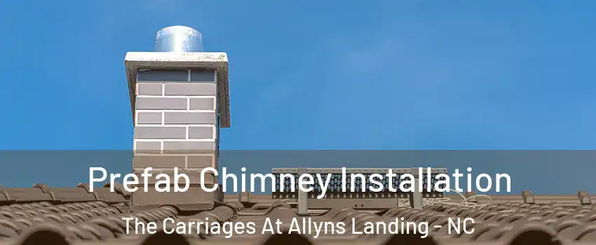 Prefab Chimney Installation The Carriages At Allyns Landing - NC