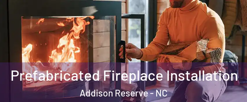 Prefabricated Fireplace Installation Addison Reserve - NC