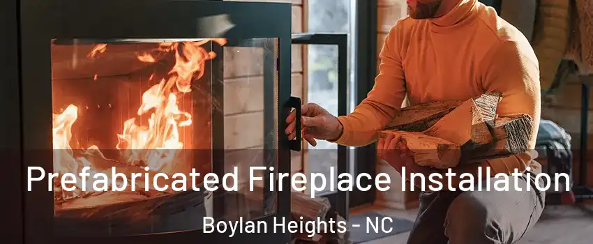Prefabricated Fireplace Installation Boylan Heights - NC