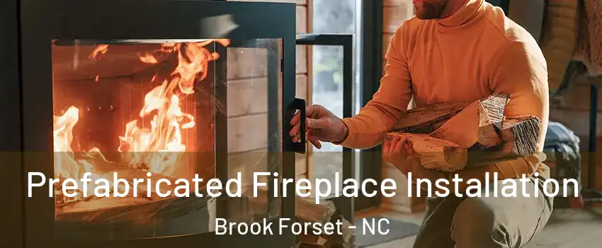 Prefabricated Fireplace Installation Brook Forset - NC