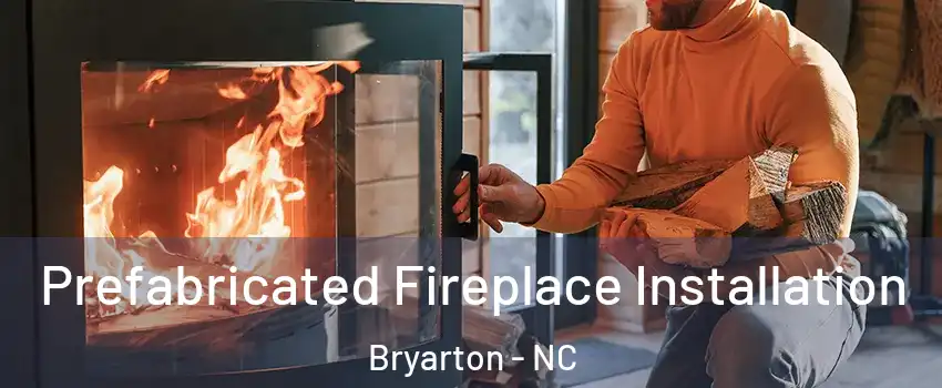 Prefabricated Fireplace Installation Bryarton - NC