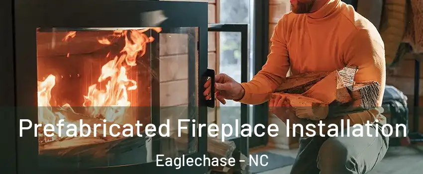 Prefabricated Fireplace Installation Eaglechase - NC