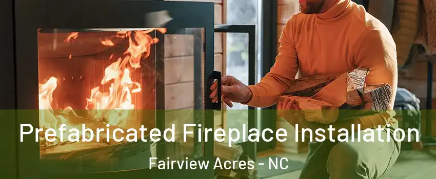 Prefabricated Fireplace Installation Fairview Acres - NC
